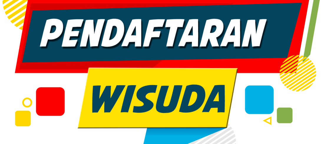 PENDAFTARAN WISUDA PERIODE 1 TAHUN AKADEMIK 2022/2023